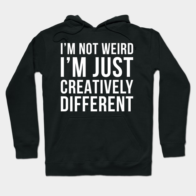 Im Not Weird Im Just Creatively Different Hoodie by DesignINKZ